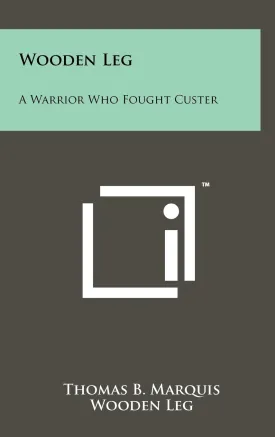Wooden Leg: A Warrior Who Fought Custer Hardcover  May 9, 2011