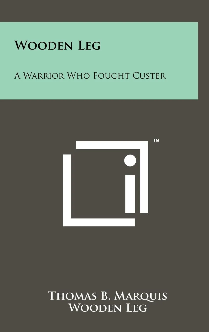 Wooden Leg: A Warrior Who Fought Custer Hardcover  May 9, 2011